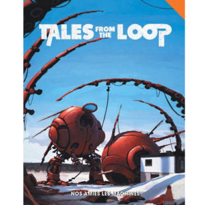 Tales From The Loop Nos amies les machines à Paris chez Robin des Jeux